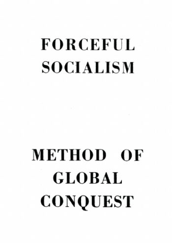 Forceful Socialism; Method of Global Conquest