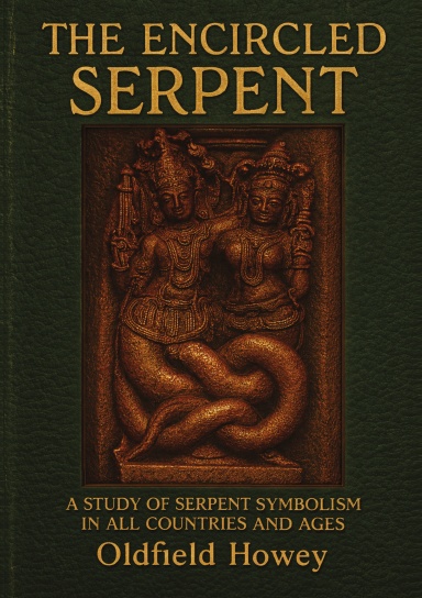 The Encircled Serpent: A Study of Serpent Symbolism in All Countries and Ages